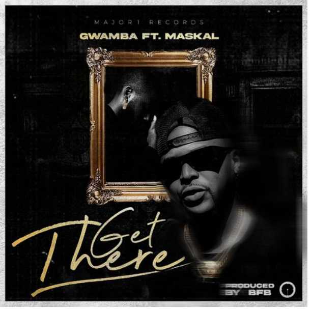 Gwamba - Get There Ft. Maskal 1