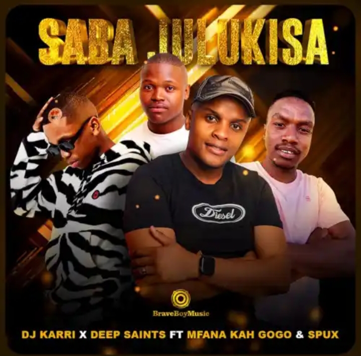 Dj Karri & Deep Saints - Saba Julukisa Ft. Mfana Kah Gogo & Spux » Mp3 ...