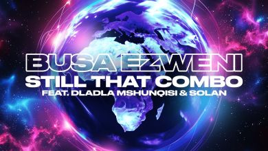 Still That Combo - Busa Ezweni (Feat. Dladla Mshunqisi &Amp; Solan) 1